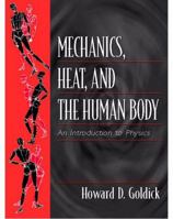 Mechanics, Heat, and the Human Body: An Introduction to Physics 0139228160 Book Cover