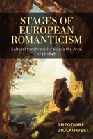 Stages of European Romanticism: Cultural Synchronicity Across the Arts, 1798-1848 1640140425 Book Cover