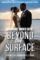 Marriage Under Siege: Beyond the Surface (Spiritual Warfare—Battles of the Chosen, the War Before the Crown) B0H14N3RCD Book Cover