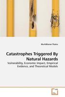 Catastrophes Triggered By Natural Hazards: Vulnerability, Economic Impact, Empirical Evidence, and Theoretical Models 3639213890 Book Cover