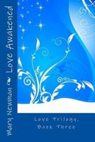 Love Awakened: Love Trilogy, Book Three 1514346192 Book Cover