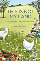 This is not my land: 30 Years on a Small Cotswolds Farm 1804693472 Book Cover