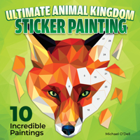 Ultimate Animal Kingdom Paint by Sticker: 10 Incredible Paintings (Design Originals) Sticker Painting for Adults - Create a Lion, Owl, Eagle, Giraffe, Frog, Tiger, and More, on Perforated Pages 1497206960 Book Cover