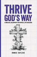 Thrive God's Way: A Biblical Blueprint For Whole Life Success B0FFZ9HGQ1 Book Cover