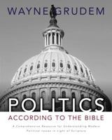 Politics - According to the Bible: A Comprehensive Resource for Understanding Modern Political Issues in Light of Scripture 0310330297 Book Cover