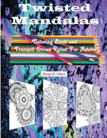 Twisted Mandalas Adult Coloring Book and Stress Relief 1539638170 Book Cover