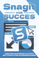 Snagit voor succes: Verhoog uw productiviteit met krachtige schermopnamen (Slimmere strategieën voor modern bedrijven) (Dutch Edition) B0F74HNP5V Book Cover