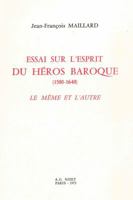 Essai Sur l'esprit du Heros Baroque (1580-1640) : Le Meme et L'Autre 2707803111 Book Cover