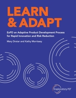 Learn & Adapt : ExPD an Adaptive Product Development Process for Rapid Innovation and Risk Reduction 1732749221 Book Cover