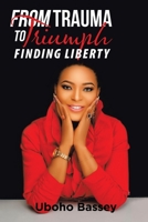 From Trauma to Triumph: Finding Liberty 1664135065 Book Cover