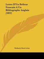 Lettre D'Un Relieur Francais A Un Bibliographe Anglais (1822) 1149638303 Book Cover