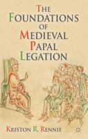 The Foundations of Medieval Papal Legation 1137264934 Book Cover