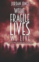 What Fragile Lives We Live 1534648771 Book Cover