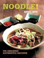 Noodle!: 100 Amazing Authentic Recipes 1472905679 Book Cover