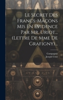 Le Secret Des Francs-M��ons MIS En Evidence Par Mr. Uriot... (Lettre de Mme de Grafigny)... 1021245720 Book Cover