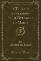 A Trolley Honeymoon from Delaware to Maine 1363583093 Book Cover