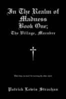 In the Realm of Madness: Book 1: The Village Macabre 1425184057 Book Cover
