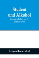 Student und Alkohol; Vortrag gehalten am 21. Februar 1910 9356709661 Book Cover