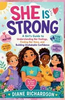 She Is Strong: A Girl’s Guide to Understanding Her Feelings, Finding Her Voice, and Building Unshakable Confidence B0H66FYPFY Book Cover
