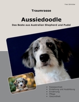 Traumrasse Aussiedoodle: Das Beste aus Australian Shepherd und Pudel (German Edition) 3759785646 Book Cover