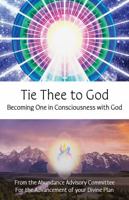 Tie Thee to God: Becoming One in Consciousness with God 1970487151 Book Cover
