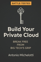 Battle-tested privacy guide: The Real-World Guide to Building Your Own Private Cloud and Taking Back Control of Your Photos. B0FT4SJZVK Book Cover