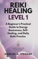 Reiki Healing - Level 1: A Beginner’s Practical Guide to Energy Awareness, Self-Healing, and Daily Reiki Practice B0H2L7Z1SB Book Cover