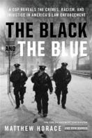 The Black and the Blue: A Cop Reveals the Crimes, Racism, and Injustice in America's Law Enforcement 0316440094 Book Cover