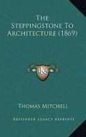 The Steppingstone To Architecture 1104666367 Book Cover