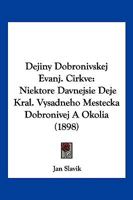 Dejiny Dobronivskej Evanj. Cirkve: Niektore Davnejsie Deje Kral. Vysadneho Mestecka Dobronivej A Okolia (1898) 1160857644 Book Cover