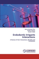 Endodontic Irrigants Interactions: A Review of their Interactions, Benefits and Limitations 6200505640 Book Cover