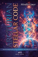 Arcturian Stellar Code: Healing Frequencies, Sacred Geometry, and Energetic Activation 6597994515 Book Cover