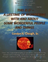 A Lifetime of Wondering With and About Some Wonderful People and Things 1304026329 Book Cover