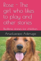 Rose - The girl who likes to play and other stories: Bedtime stories for children 1086427319 Book Cover