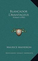 Blancador L'Avantageux: Roman (1901) 1246688298 Book Cover