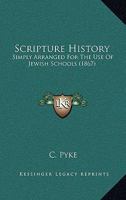 Scripture History: Simply Arranged For The Use Of Jewish Schools 1168980488 Book Cover