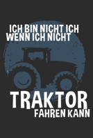 ich bin nicht ich, wenn ich nicht Traktor Fahren kann: 6x9 Zoll (ca. DIN A5) 110 Seiten Liniert I Notizbuch I Tagebuch I Notizen I Planer I Landwirt I Landwirtschaft I Bauer I Trecker I Traktor I Gesc 167980068X Book Cover