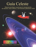 Guia Celeste: Manual astrológico anual para la interpretación de tránsitos, fases lunares y movimientos planetarios 2026 (Planetaria anual) (Spanish Edition) B0FQ29J59P Book Cover