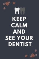 Keep Calm And See Your Dentist: Blank Lined Notebooks: Funny Unique Gifts For Dentist Doctors 1706572492 Book Cover