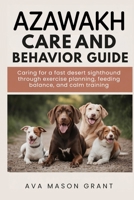 Azawakh Care and Behavior Guide: Caring for a fast desert sighthound through exercise planning, feeding balance, and calm training B0GTLBK166 Book Cover