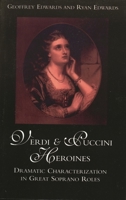 Verdi and Puccini Heroines: Dramatic Characterization in Great Soprano Roles 0810839350 Book Cover