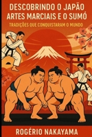 Descobrindo o Japão: Artes Marciais e o Sumô – Tradições que Conquistaram o Mundo (Portuguese Edition) B0FRLL1BJ9 Book Cover