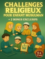 Challenges Religieux pour Enfant Musulman: 30 défis spirituels, ludiques et éducatifs pour renforcer la foi des enfants musulmans de 6-12 ans et ... Avec 2 bonus exclusifs (French Edition) B0F6JPPZ1X Book Cover
