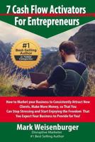 7 Cashflow Activators for Entrepreneurs: How to Market Your Business to Consistently Attract New Clients, Make More Money So That You Can Stop Stressing and Start Enjoying the Freedom That You Expect 1537456075 Book Cover