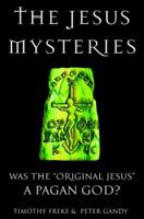 The Jesus Mysteries: Was the "Original Jesus" a Pagan God? 0722536771 Book Cover