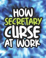 How Secretary Curse At Work: Swearing Coloring Book For Adults, Funny Gift For Men and Women B08HG8YFBB Book Cover