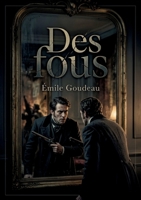 Des fous: Un roman d'Émile Goudeau, figure de la bohème littéraire française, explorant les frontières de la raison et de la société (French Edition) B0H13WPQSP Book Cover