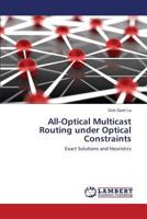 All-Optical Multicast Routing under Optical Constraints 3659817406 Book Cover