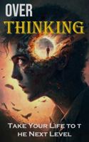 Over Thinking: Take Your Life to the Next Level 8794477981 Book Cover