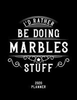 I'd Rather Be Doing Marbles Stuff 2020 Planner: Marbles Fan 2020 Planner, Funny Design, 2020 Planner for Marbles Lover, Christmas Gift for Marbles Lover 1678652350 Book Cover